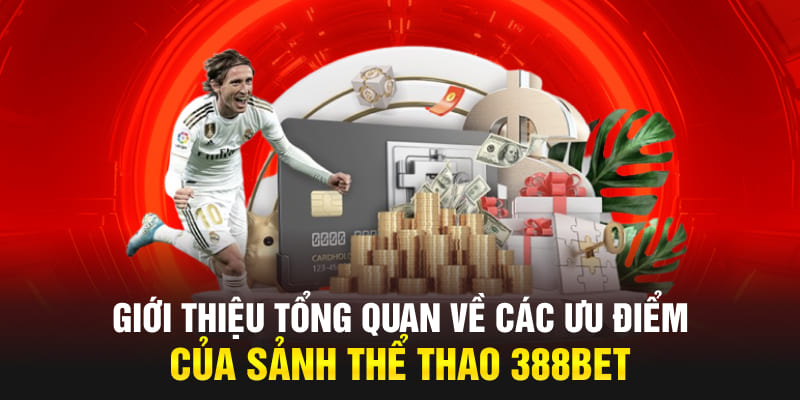 Giới thiệu tổng quan về các ưu điểm của sảnh thể thao 388bet