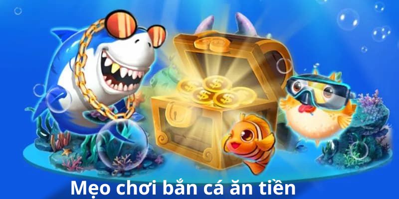 Bật Mí Mẹo Chơi Bắn Cá Ăn Tiền 388Bet Cực Dễ, Thắng Lớn