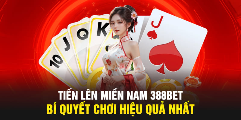 Tiến Lên Miền Nam 388bet - Bí Quyết Chơi Hiệu Quả Nhất